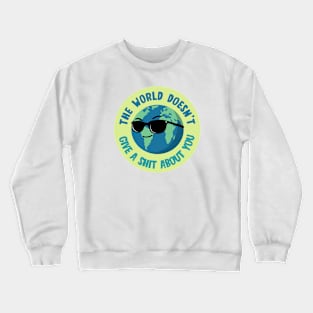 The world doesn’t care Crewneck Sweatshirt